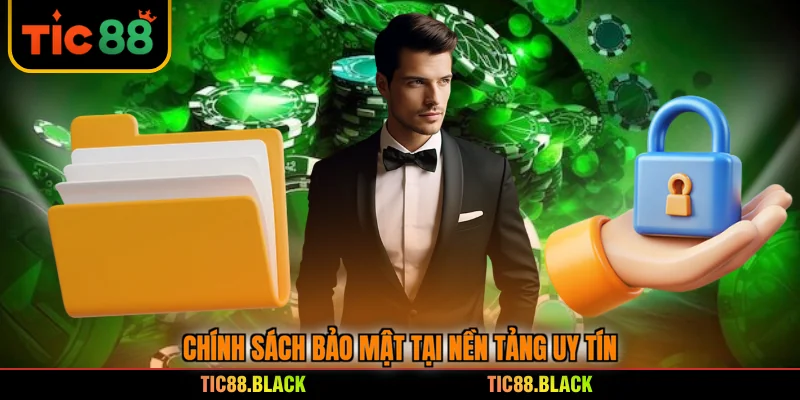 Chính sách bảo mật tại nền tảng uy tín