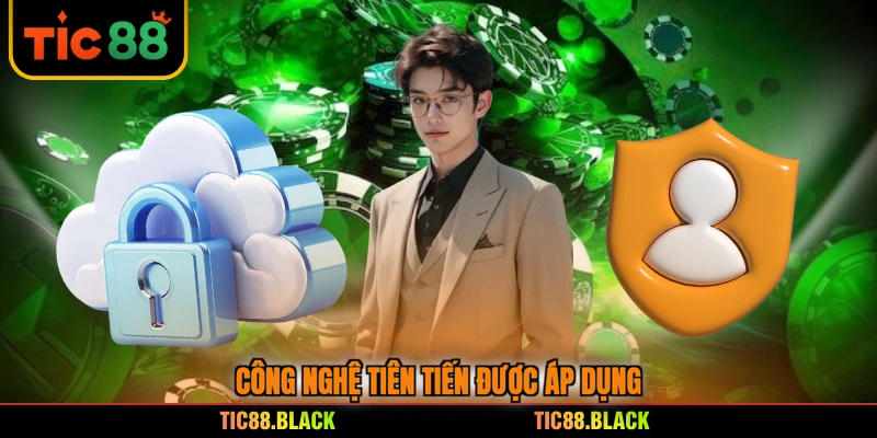 Công nghệ tiên tiến được áp dụng