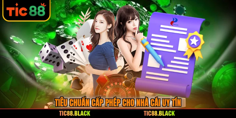 Tiêu chuẩn cấp phép cho nhà cái uy tín