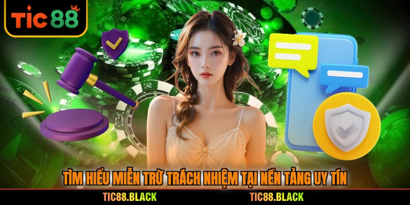 Tìm hiểu miễn trừ trách nhiệm tại nền tảng uy tín