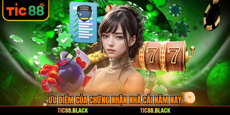 Ưu điểm của chứng nhận nhà cái năm nay